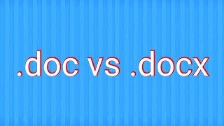 Why .doc changed to .docx (.doc vs .docx)