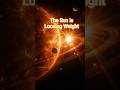 The Sun is Loosing Weight. it'll disappear after infinite time #universe #spacemystery #solarsystem