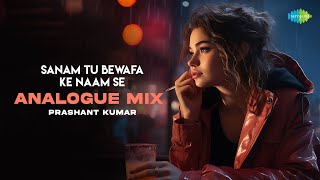 Sanam Tu Bewafa Ke Naam Se  Analogue Mix  Prashant Kumar   Lata Mangeshkar