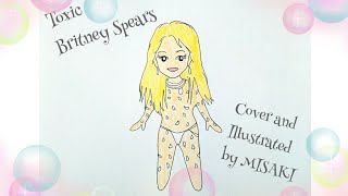 Toxic / Britney Spears / Cover and Illustrated by MISAKI / トキシック / イラスト