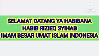 Selamat Datang Imam Besar Umat Islam Indonesia HABIB RIZIEQ SYIHAB