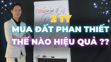 2 Tỉ mua đất Phan Thiết thế nào hiệu quả? | Hiệp Bất Động Sản Official