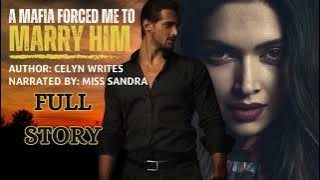 FULL STORY || A MAFIA FORCE ME TO MARRY HIM || NARRATED BY: MISS SANDRA