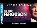 Sir Alex Ferguson: Never Give In | Official Trailer
