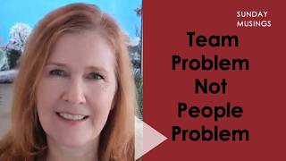 2026-04-19 Sunday Musings: When a Team Problem Is Misdiagnosed as a People Problem