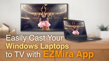 Easily cast your Windows laptop to TV with EZMira app