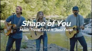 Shape of You - Music Travel Love ft. Jada Facer (Lyric)