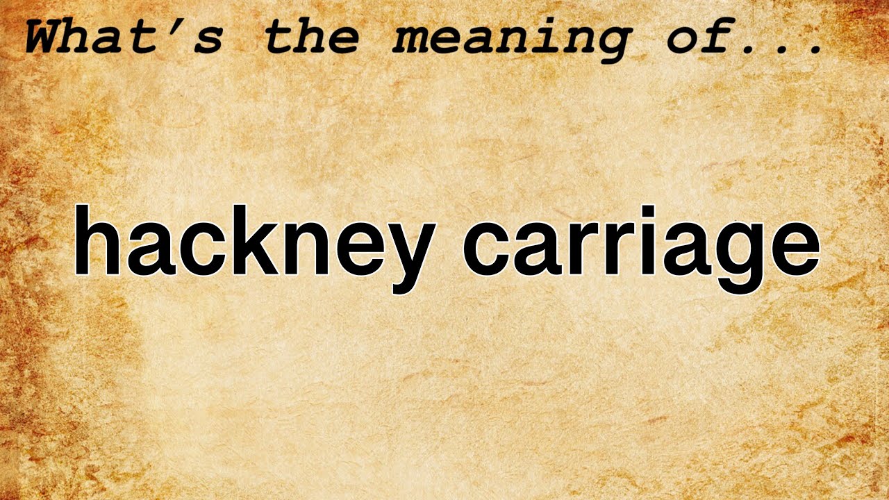 Hackney Carriage Meaning Definition of Hackney Carriage YouTube