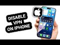 How to Disable VPN on iPhone (Quick &amp; Easy)