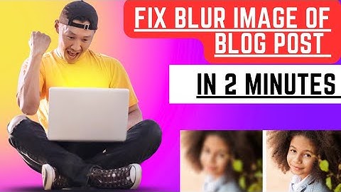 How to fix blurry image in blogger | Blog post ki blur image ko kaise theek kare