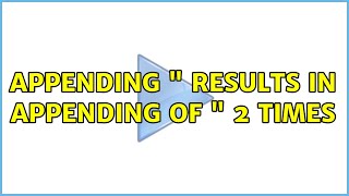 Appending  Results In Appending Of  2 Times 3 Solutions