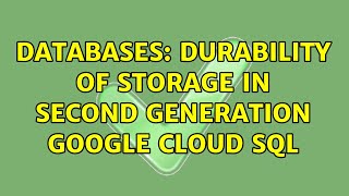 Databases: Durability of storage in second generation google cloud sql
