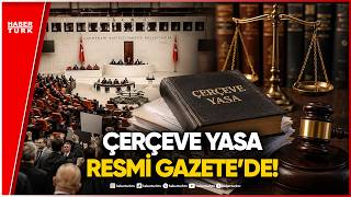 SON DAKİKA! Çerçeve Yasa Resmi Gazete'de Yayımlandı!