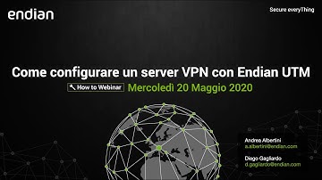 Endian How-to Webinar - Come configurare un server VPN con Endian UTM