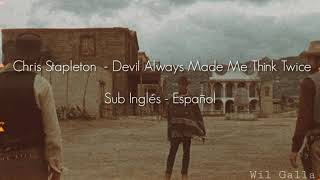 Chris Stapleton - Devil always made me think twice  Sub Inglés - Español