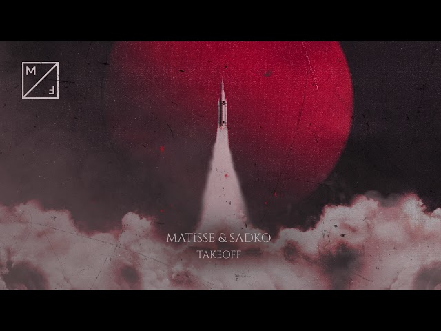 MATISSE & SADKO - Takeoff