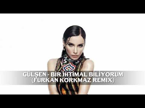 Gülşen - Bir İhtimal Biliyorum (Furkan Korkmaz Remix)