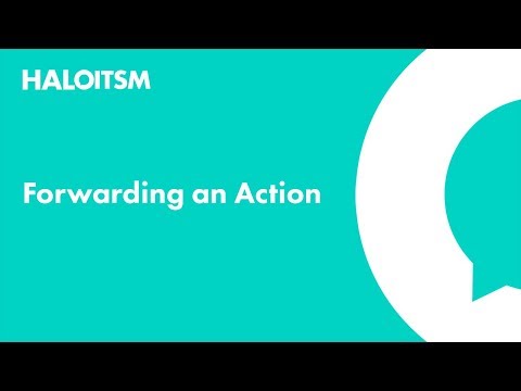 Forwarding Actions in HaloITSM