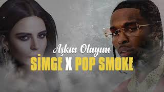 Simge - Aşkın Olayım Feat Pop Smoke