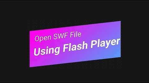 HOW TO OPEN SWF FILE USING FLASH PLAYER