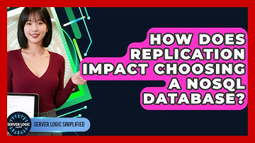 How Does Replication Impact Choosing A NoSQL Database? - Server Logic Simplified