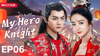 MUTLISUB【My Hero Knight】▶EP 06💋 Zhao Liying Xu Kai  Xiao Zhan  Zhao Lusi  Wang Yibo  ❤️Fandom