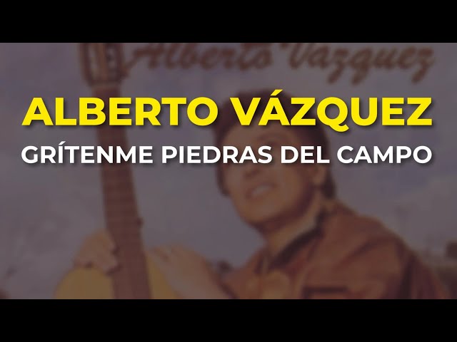 Alberto Vazquez - Grítenme Piedras Del Campo