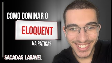 Os principais pontos que você deve entender, pra dominar o Eloquent | Aula prática | SacadasLaravel