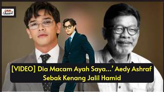 dia Macam Ayah Saya Aedy Ashraf Sebak Kenang Jalil Hamid