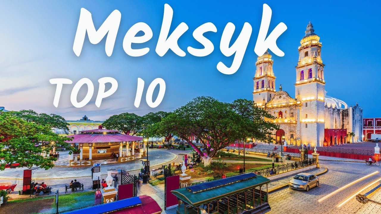 🌴 TOP10 najlepszych atrakcji 🇲🇽 Meksyku 🌮