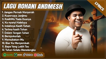 JANGAN PERNAH MENYERAH - ANDMESH FULL ALBUM (LIRIK) KUPERCAYA JANJIMU || LAGU ROHANI TERPOPULER 2025