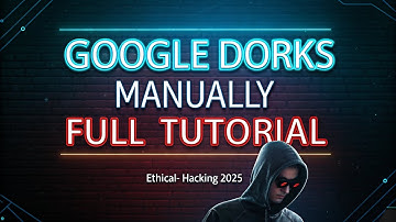 Master Google Dorks - Full Manual Tutorial