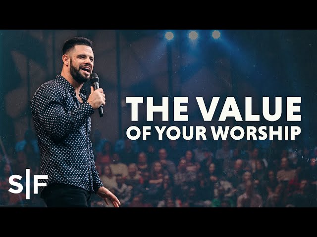 The Value Of Your Worship | Steven Furtick class=