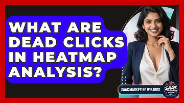What Are Dead Clicks In Heatmap Analysis? - Saas Marketing Wizards
