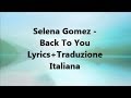 Selena Gomez   Back To You Lyrics+Traduzione Italiana