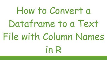 How to Convert a Dataframe to a Text File with Column Names in R