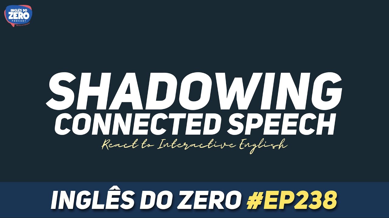 Connected Speech e Shadowing | Como Entender o Inglês Falado de Verdade