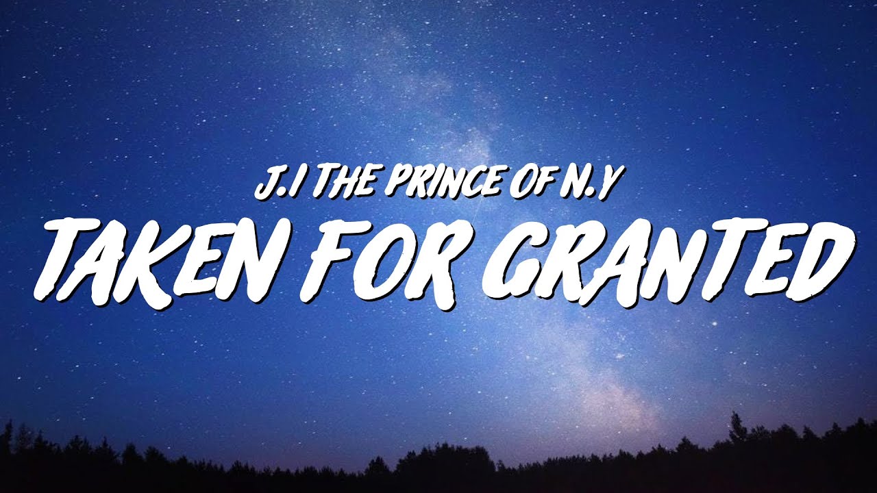 J.I the Prince of N.Y - Taken For Granted (Lyrics)