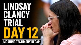 RECAP Lindsay Clancy Trial Day 12 Morning Testimony