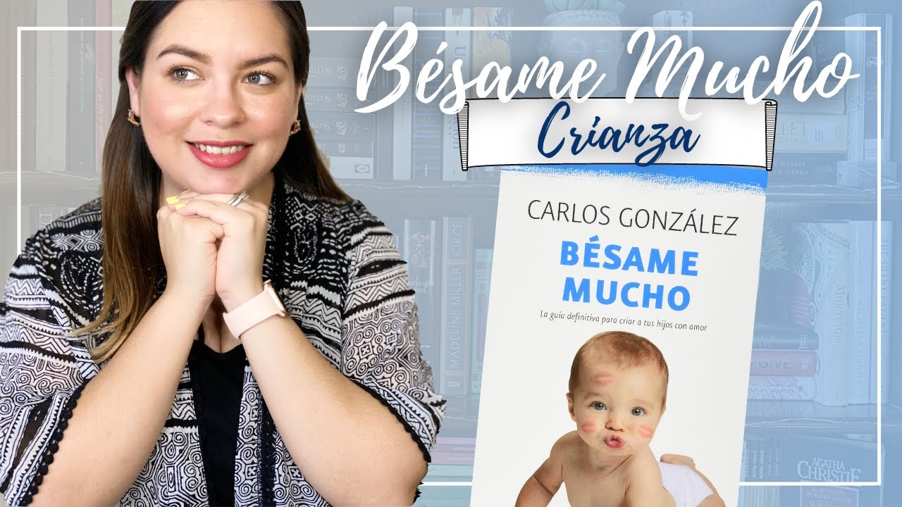 Bésame mucho: Cómo criar a tus hijos con amor