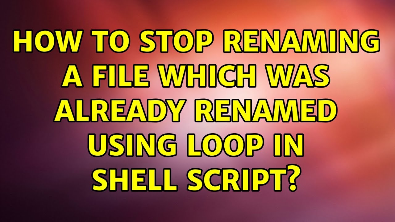 Ubuntu: How to stop renaming a file which was already renamed using ...