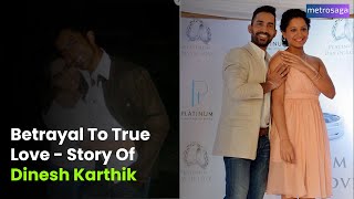 Betrayal To True Love  Story Of Dinesh Karthik | Metrosaga India