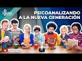 PSICOANALIZANDO A LA NUEVA GENERACIÓN: TODO JOVEN DEBE VER ESTE VIDEO (EL RECETARIO)