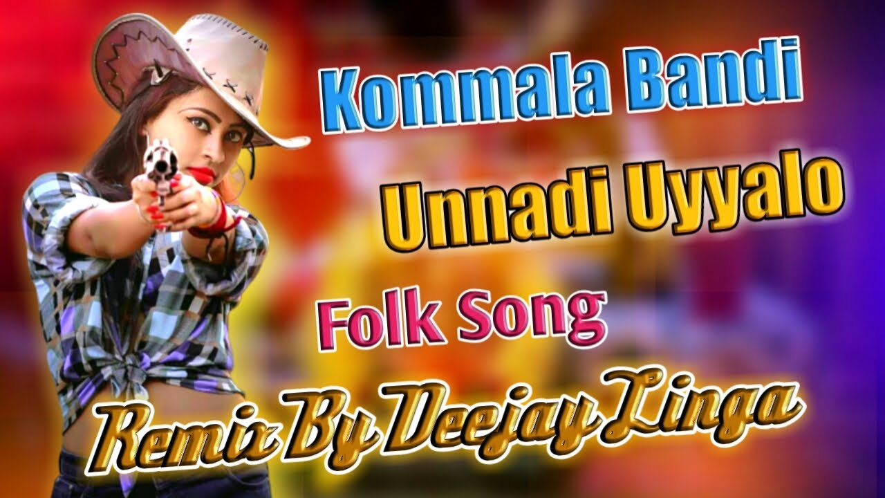 Kommala Bandi Unnadi Uyyalo Folk Song 2019 Remix By DJ Linga Bhai New Mix TheenmarHyderbad