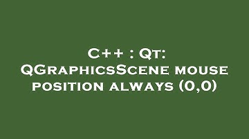 C++ : Qt: QGraphicsScene mouse position always (0,0)