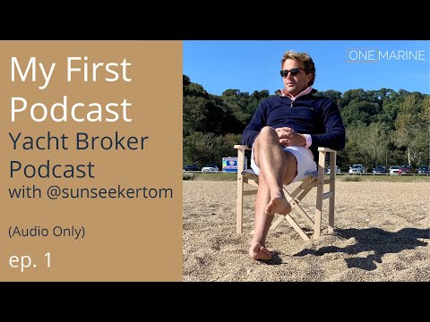 Yacht Broker Podcast | 1. My First PodCast | with SunseekerTom | #yachtbroker #boatlifestyle