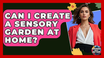 Can I Create A Sensory Garden At Home? - Answers About Autism