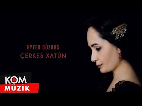 Ayfer Düzdaş - Çerkes Xatûn (Official Audio © Kom Müzik)