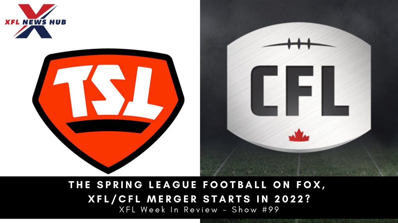 The Spring League Football On Fox, XFL/CFL Merger Starts In 2022? Win