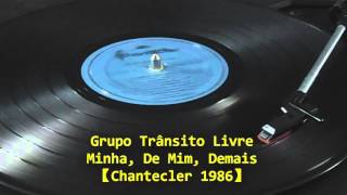Video thumbnail of "Grupo Trânsito Livre – Minha, De Mim, Demais【LP 1986】"